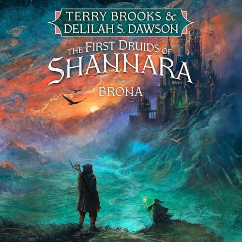 The First Druids of Shannara: Brona – Terry Brooks & Delilah S. Dawson